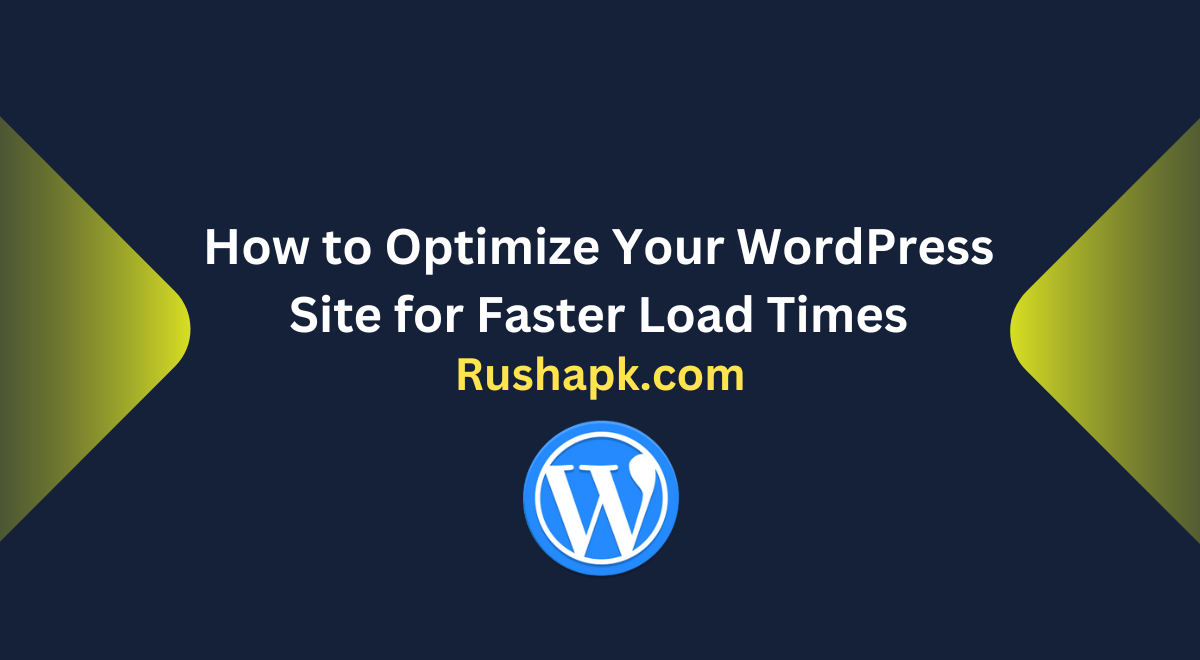 How to Optimize Your WordPress Site for Faster Load Times