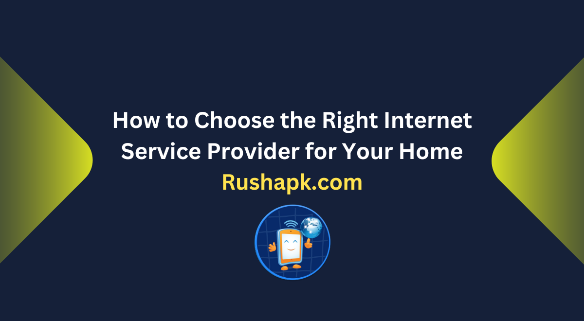 How to Choose the Right Internet Service Provider for Your Home